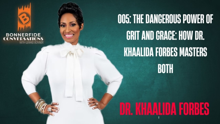 005: The Dangerous Power of Grit and Grace: How Dr. Khaalida Forbes Masters Both -Bonnerfide Podcast Network